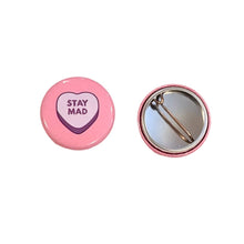 Load image into Gallery viewer, Button - Stay Mad (Pins for Unbroken Hearts) - These Hands Makers Collective