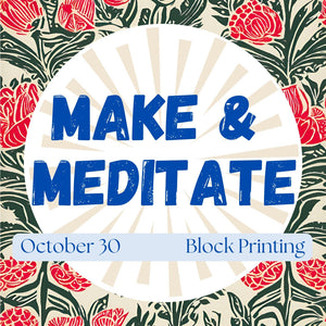 OCT 30th IN-PERSON - Make & Meditate: Block Printing with Hannah Schaler