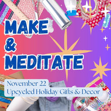 Load image into Gallery viewer, NOV 22th IN-PERSON - Make &amp; Meditate: Up-cycled Holiday Gifts with Hannah Schaler