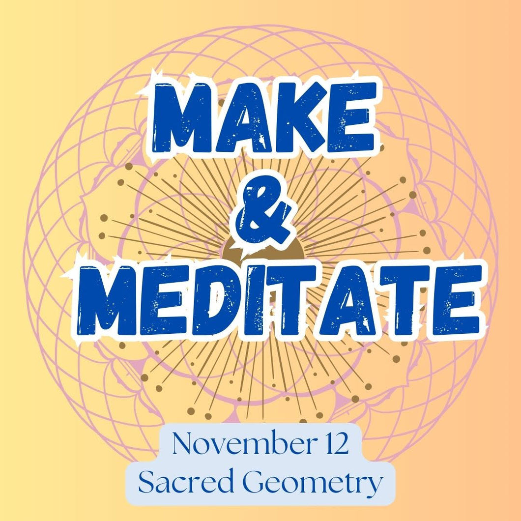 NOV 12th IN-PERSON - Make & Meditate: Sacred Geometry with Hannah Schaler