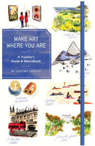 Make Art Where you Are - A Traveler's Guide & Sketchbook